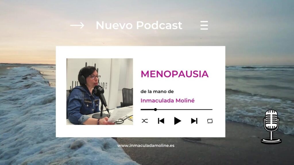 La menopausia como reto - Podcast de Inmaculada Moliné
